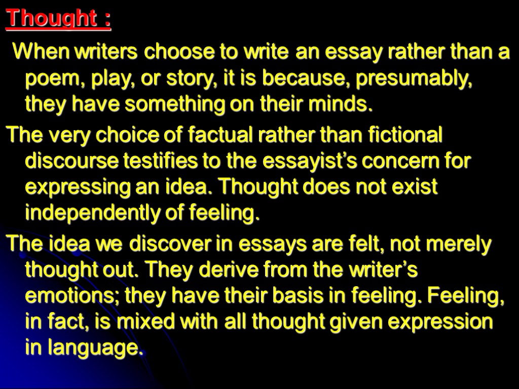 Thought : When writers choose to write an essay rather than a poem, play,